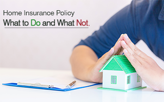 Home Insurance Policy- Do and Don't