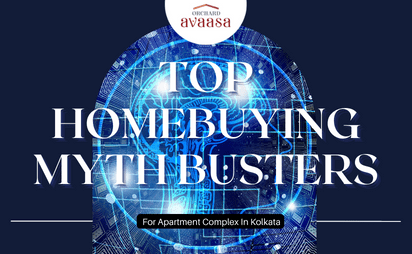 Top Homebuying Myth Busters For Apartment Complex In Kolkata