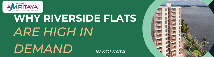 Why Riverside Flats in Kolkata Are High in Demand(amritaya)1